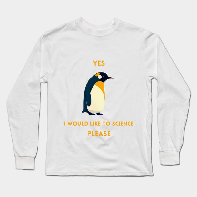 Penguin - yes i would like to science please Long Sleeve T-Shirt by Schizarty